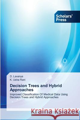 Decision Trees and Hybrid Approaches Lavanya, D. 9783639662627 Scholars' Press