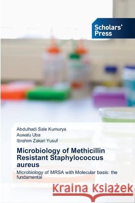 Microbiology of Methicillin Resistant Staphylococcus aureus Kumurya, Abdulhadi Sale 9783639662665 Scholars' Press