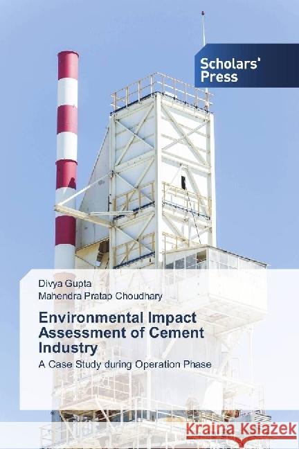 Environmental Impact Assessment of Cement Industry : A Case Study during Operation Phase Gupta, Divya; Choudhary, Mahendra Pratap 9783639662689