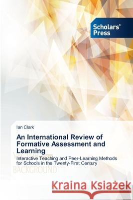 An International Review of Formative Assessment and Learning Clark, Ian 9783639662740 Scholars' Press