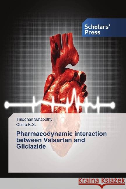 Pharmacodynamic interaction between Valsartan and Gliclazide Satapathy, Trilochan; K.S., Chitra 9783639663051 Scholar's Press