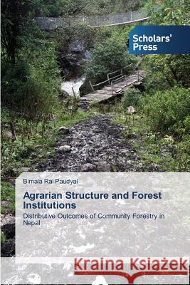 Agrarian Structure and Forest Institutions Rai Paudyal Bimala 9783639663075 Scholars' Press