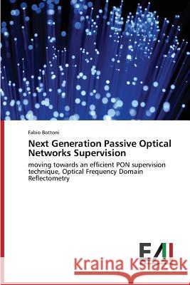 Next Generation Passive Optical Networks Supervision Bottoni Fabio 9783639663242 Edizioni Accademiche Italiane