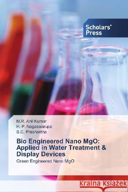 Bio Engineered Nano MgO: Applied in Water Treatment & Display Devices : Green Engineered Nano MgO Anil Kumar, M. R.; Nagaswarupa, H. P.; Prashantha, S. C. 9783639663488