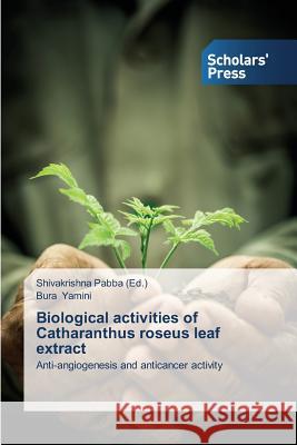 Biological Activities of Catharanthus Roseus Leaf Extract Yamini Bura                              Pabba Shivakrishna 9783639663808 Scholars' Press