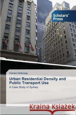 Urban Residential Density and Public Transport Use Holloway Darren 9783639663839 Scholars' Press