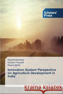 Innovation System Perspective on Agriculture Development in India Banerjee Rupsha Pancaldi Giuliano Birner Regina 9783639664003