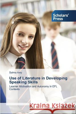 Use of Literature in Developing Speaking Skills Ainy Salma 9783639664058 Scholars' Press