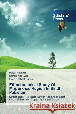 Ethnobotanical Study of Mirpurkhas Region in Sindh Pakistan Hussain Faisal                           Abid Muhammad                            Shaukat Syed Shahid 9783639664157