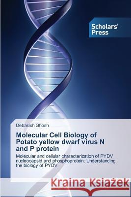 Molecular Cell Biology of Potato Yellow Dwarf Virus N and P Protein Ghosh Debasish 9783639664263 Scholars' Press