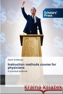 Instruction methods course for physicians Aamir Al-Mosaw 9783639664355 Scholars' Press