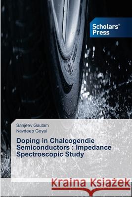 Doping in Chalcogendie Semiconductors: Impedance Spectroscopic Study Sanjeev Gautam, Navdeep Goyal 9783639664508