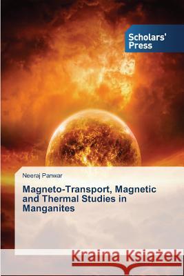 Magneto-Transport, Magnetic and Thermal Studies in Manganites Panwar Neeraj 9783639664652 Scholars' Press