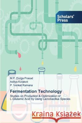 Fermentation Technology Prasad M. P. Durga                       Kolakoti Aditya                          Ramana P. Venkat 9783639664676 Scholars' Press