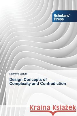 Design Concepts of Complexity and Contradiction Ozturk Nazmiye 9783639664706 Scholars' Press