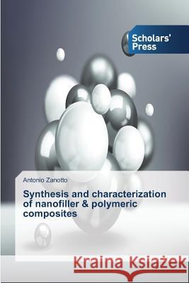 Synthesis and Characterization of Nanofiller & Polymeric Composites Zanotto Antonio 9783639664713 Scholars' Press