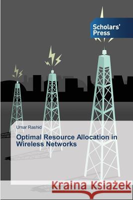 Optimal Resource Allocation in Wireless Networks Rashid Umar 9783639664805