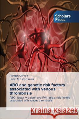 ABO and genetic risk factors associated with venous thrombosis Osman Ashgan 9783639664843 Scholars' Press
