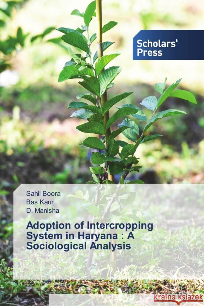 Adoption of Intercropping System in Haryana : A Sociological Analysis Boora, Sahil, Kaur, Bas, Manisha, D. 9783639664966 Scholars' Press