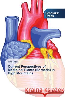 Current Perspectives of Medicinal Plants (Berberis) in High Mountains Khan Tika 9783639665253