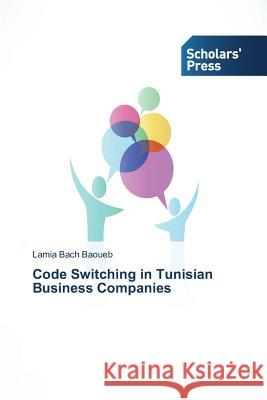 Code Switching in Tunisian Business Companies Bach Baoueb Lamia   9783639665284 Scholars' Press
