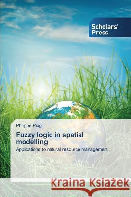 Fuzzy logic in spatial modelling Puig Philippe 9783639665604