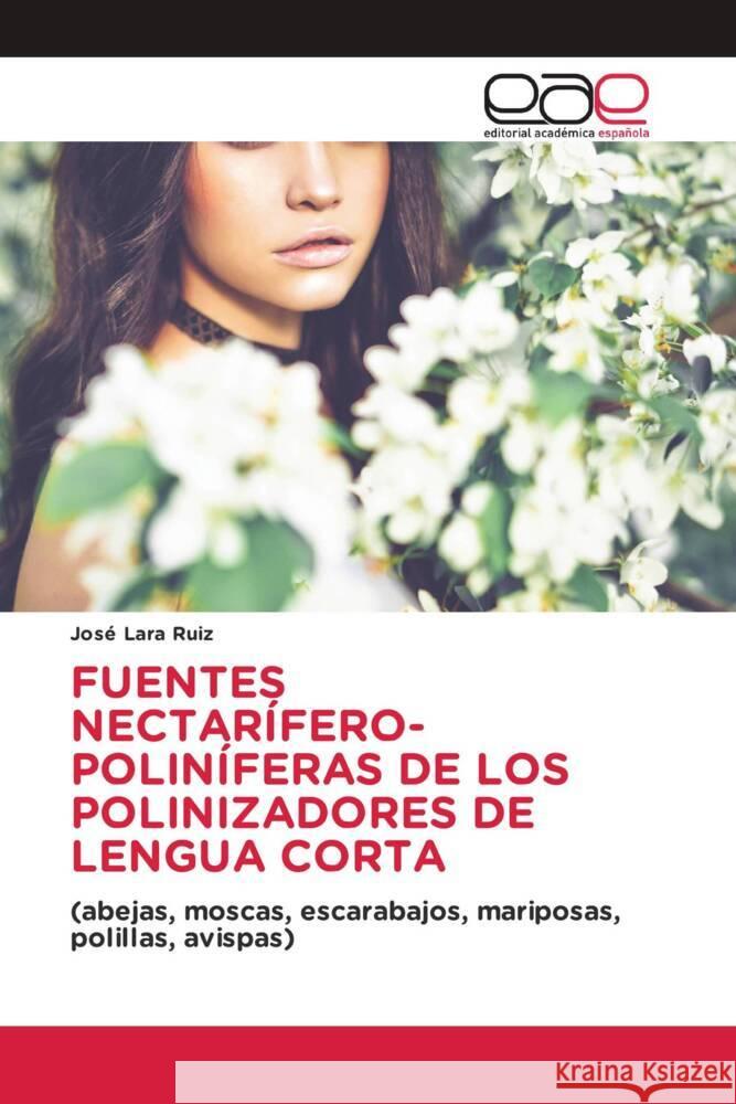 FUENTES NECTARÍFERO-POLINÍFERAS DE LOS POLINIZADORES DE LENGUA CORTA Lara Ruiz, José 9783639666007 Editorial Académica Española