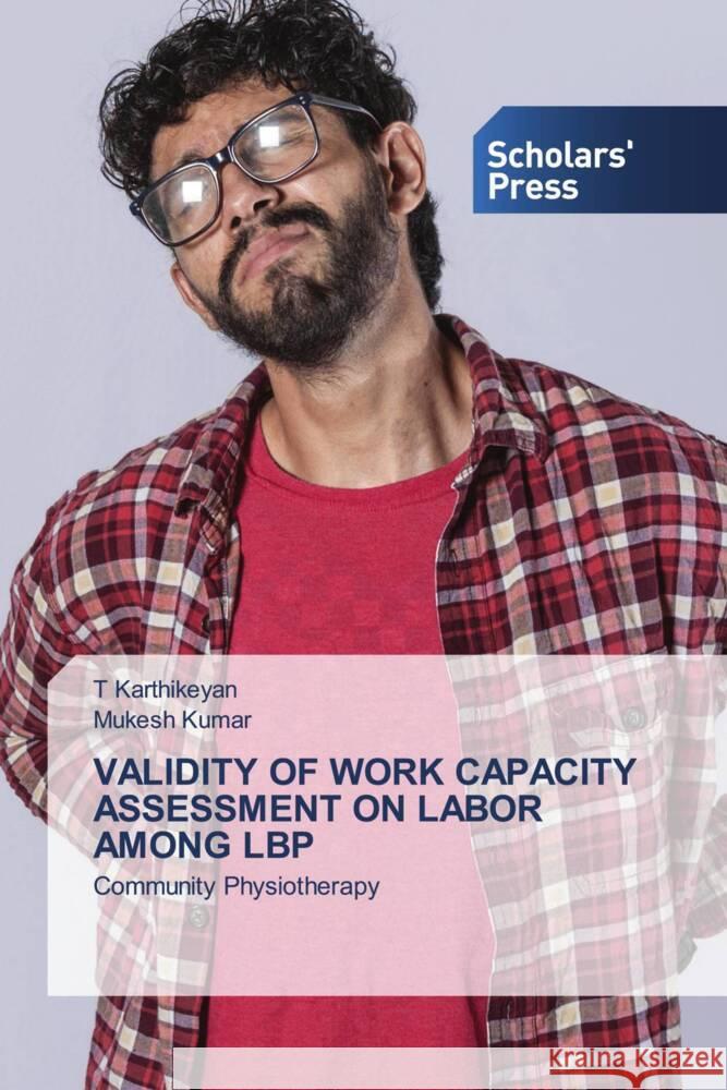 VALIDITY OF WORK CAPACITY ASSESSMENT ON LABOR AMONG LBP Karthikeyan, T, Kumar, Mukesh 9783639666069 Scholars' Press