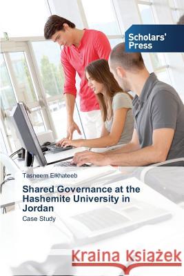 Shared Governance at the Hashemite University in Jordan Elkhateeb Tasneem   9783639666175 Scholars' Press