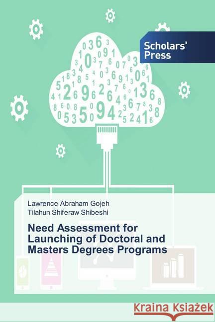 Need Assessment for Launching of Doctoral and Masters Degrees Programs Gojeh, Lawrence Abraham; Shiferaw Shibeshi, Tilahun 9783639666342