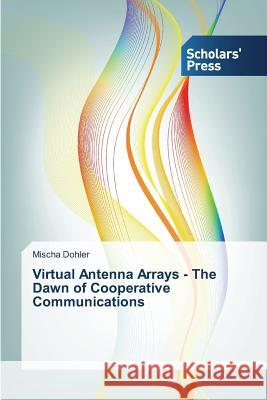 Virtual Antenna Arrays - The Dawn of Cooperative Communications Dohler Mischa   9783639666526