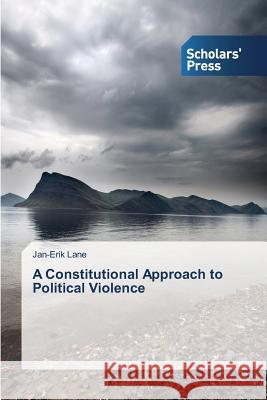 A Constitutional Approach to Political Violence Professor of Political Science Jan-Erik    9783639666564