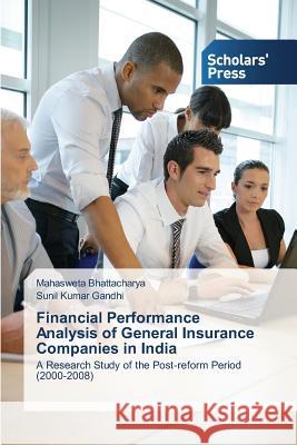 Financial Performance Analysis of General Insurance Companies in India Bhattacharya Mahasweta                   Gandhi Sunil Kumar 9783639666786 Scholars' Press
