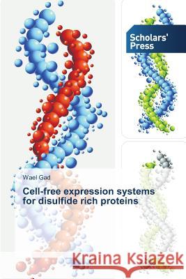 Cell-free expression systems for disulfide rich proteins Gad Wael 9783639666847 Scholars' Press