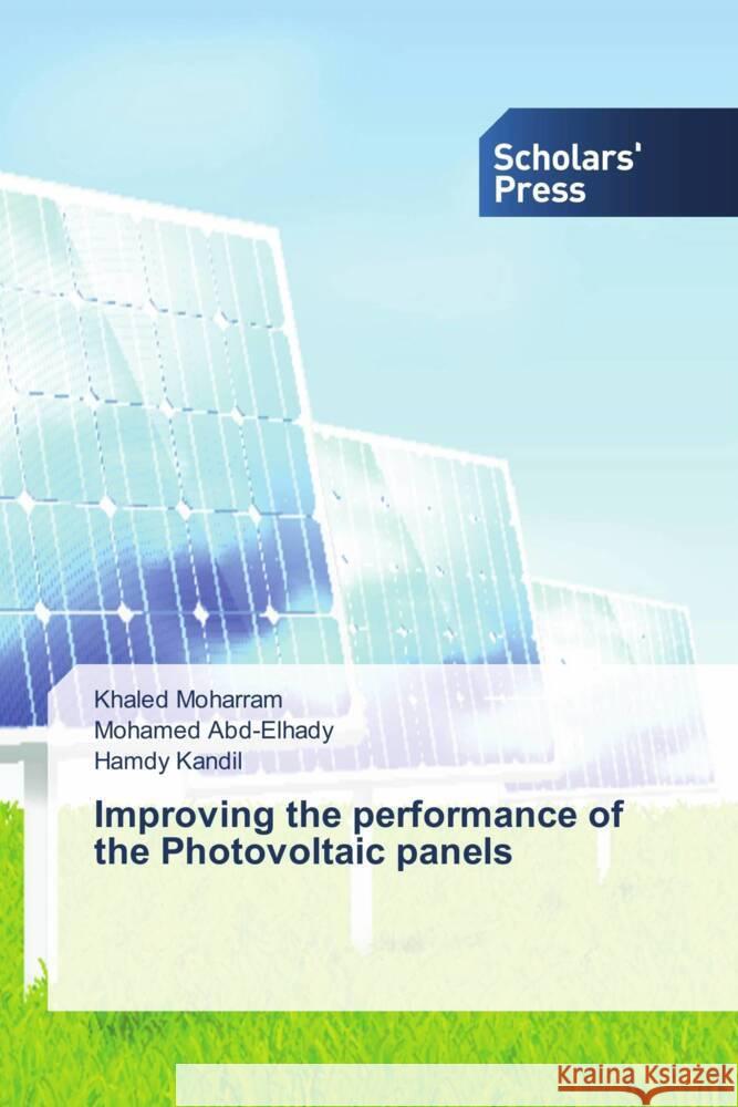 Improving the performance of the Photovoltaic panels Moharram, Khaled, Abd-Elhady, Mohamed, Kandil, Hamdy 9783639667066