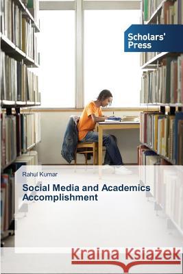 Social Media and Academics Accomplishment Rahul Kumar 9783639667356 Scholars' Press