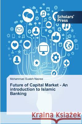 Future of Capital Market - An introduction to Islamic Banking Nasree Mohammad Sualeh 9783639667462