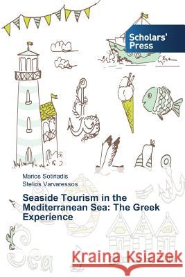 Seaside Tourism in the Mediterranean Sea: The Greek Experience Sotiriadis Marios 9783639667776