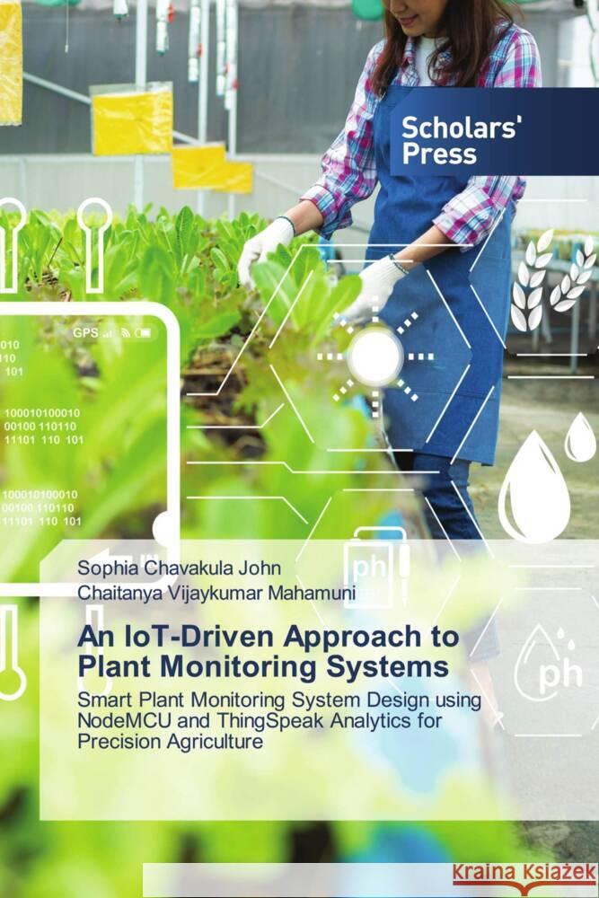 An IoT-Driven Approach to Plant Monitoring Systems John, Sophia Chavakula, Vijaykumar Mahamuni, Chaitanya 9783639668131