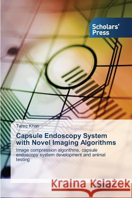 Capsule Endoscopy System with Novel Imaging Algorithms Khan Tareq 9783639668186