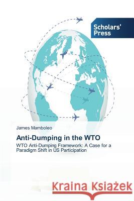 Anti-Dumping in the WTO Mamboleo James 9783639668193