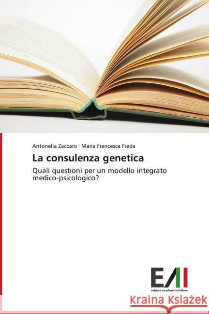 La consulenza genetica : Quali questioni per un modello integrato medico-psicologico? Zaccaro, Antonella; Freda, Maria Francesca 9783639668339