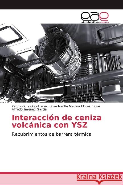 Interacción de ceniza volcánica con YSZ : Recubrimientos de barrera térmica Yáñez Contreras, Pedro; Medina Flores, José Martín; Jiménez García, José Alfredo 9783639668384 Editorial Académica Española