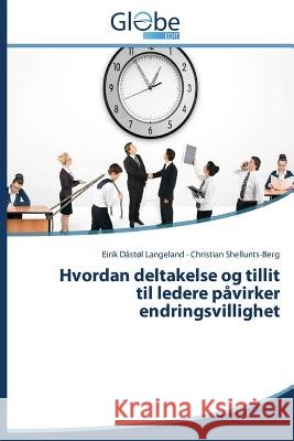 Hvordan deltakelse og tillit til ledere påvirker endringsvillighet Langeland Eirik Dastol                   Shellunts-Berg Christian 9783639668445 Globeedit