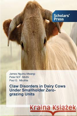 Claw Disorders in Dairy Cows Under Smallholder Zero-grazing Units Nguhiu-Mwangi James 9783639668797 Scholars' Press