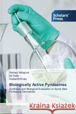 Biologically Active Pyridazines Mahgoub Sebaey 9783639668889 Scholars' Press