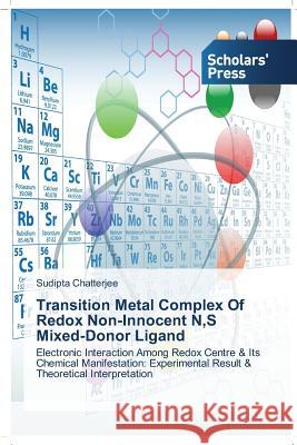 Transition Metal Complex Of Redox Non-Innocent N, S Mixed-Donor Ligand Chatterjee Sudipta 9783639669114 Scholars' Press