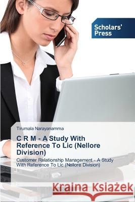 C R M - A Study With Reference To Lic (Nellore Division) Narayanamma Tirumala 9783639669510 Scholars' Press