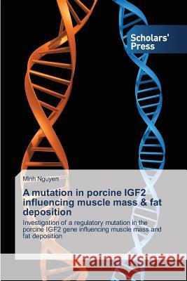 A mutation in porcine IGF2 influencing muscle mass & fat deposition Nguyen Minh 9783639669626 Scholars' Press
