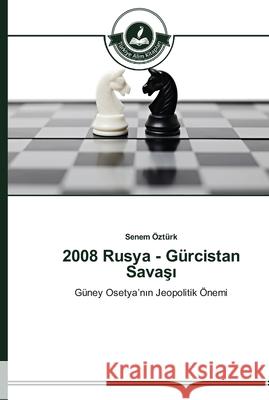 2008 Rusya - Gürcistan Savaşı Öztürk, Senem 9783639670035 Türkiye Alim Kitaplar